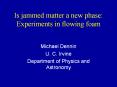 Is jammed matter a new phase: Experiments in flowing foam PowerPoint PPT Presentation