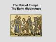 The Rise of Europe: The Early Middle Ages PowerPoint PPT Presentation