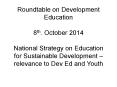 Roundtable on Development Education  8th. October 2014  National Strategy on Education for Sustainable Development  PowerPoint PPT Presentation