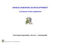 BANQUE GABONAISE DE DEVELOPPEMENT Les le PowerPoint PPT Presentation