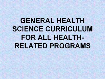 GENERAL HEALTH SCIENCE CURRICULUM FOR ALL HEALTH-RELATED PROGRAMS