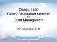 District 1130 Rotary Foundation Seminar and Grant Management PowerPoint PPT Presentation