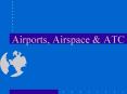 Airports, Airspace PowerPoint PPT Presentation
