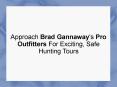 Approach Brad Gannaway's Pro Outfitters For Exciting, Safe Hunting Tours PowerPoint PPT Presentation
