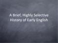 A Brief, Highly Selective History of Early English PowerPoint PPT Presentation