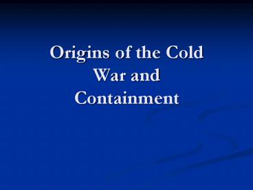 Origins of the Cold War and Containment
