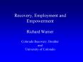 Recovery, Employment and Empowerment Richard Warner Colorado Recovery, Boulder and University of Colorado PowerPoint PPT Presentation