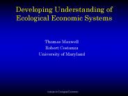 Developing Understanding of Ecological Economic Systems