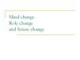 Mind change Role change and future change PowerPoint PPT Presentation