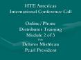 HTE Americas International Conference Call Online/Phone Distributor Training Module 2 of 3 With Delores Mishleau Pearl President PowerPoint PPT Presentation