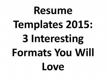 Resume Templates 2015 3 Interesting Formats You Will Love