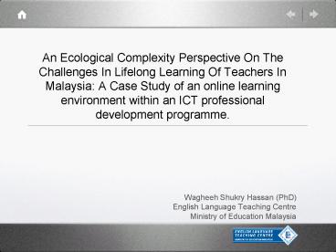 An Ecological Complexity Perspective On The Challenges In Lifelong Learning Of Teachers In Malaysia: A Case Study of an online learning environment within an ICT professional development programme.