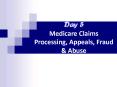 Day 5 Medicare Claims Processing, Appeals, Fraud PowerPoint PPT Presentation
