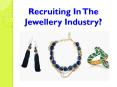 Recruiting In The Jewellery Industry? PowerPoint PPT Presentation