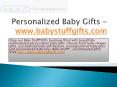 Personalized Baby Gifts - www.babystuffgifts.com PowerPoint PPT Presentation