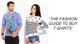 The Fashion Guide to buy T-Shirts