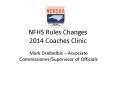 NFHS Rules Changes 2014 Coaches Clinic PowerPoint PPT Presentation