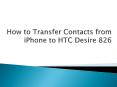 How to Transfer Contacts from iPhone to HTC Desire 826