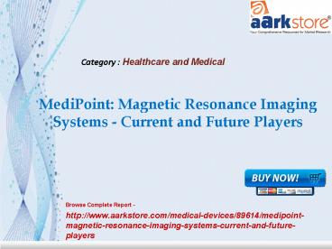 Aarkstore -MediPoint Magnetic Resonance Imaging Systems - Current and Future Players