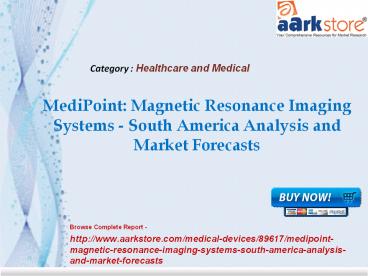 Aarkstore -MediPoint Magnetic Resonance Imaging Systems - South America Analysis and Market Forecasts
