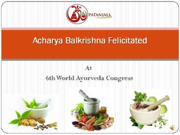 Acharya Balkrishna Felicitated At 6th World Ayurveda Congress