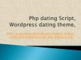 Php dating Script, Wordpress dating theme, Readymade Wordpress dating theme PowerPoint PPT Presentation