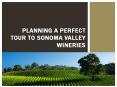 Planning a perfect tour to Sonoma Valley Wineries PowerPoint PPT Presentation