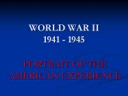 WORLD WAR II 1941 - 1945