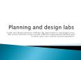 Planning and design labs PowerPoint PPT Presentation