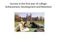 Success in the first year of college: Achievement, Development and Retention PowerPoint PPT Presentation