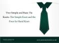 Two Simple and Basic Tie Knots: The Simple Knot and the Four-In-Hand Knot PowerPoint PPT Presentation