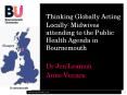 Thinking Globally Acting Locally: Midwives attending to the Public Health Agenda in Bournemouth PowerPoint PPT Presentation