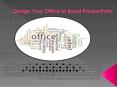 Design Your Office to Boost Productivity PowerPoint PPT Presentation