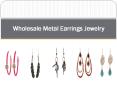 Wholesale Metal Earrings Jewelry PowerPoint PPT Presentation