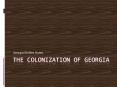 The Colonization of Georgia PowerPoint PPT Presentation