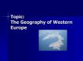 Topic: The Geography of Western Europe PowerPoint PPT Presentation