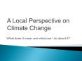 A Local Perspective on Climate Change PowerPoint PPT Presentation