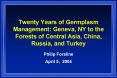 Twenty Years of Germplasm Management: Geneva, NY to the Forests of Central Asia, China, Russia, and Turkey PowerPoint PPT Presentation