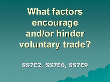 What factors encourage and/or hinder voluntary trade?
