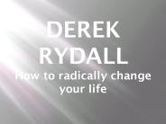How to radically change your life – with Derek Rydall
