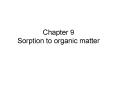 Chapter 9 Sorption to organic matter PowerPoint PPT Presentation
