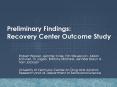 Preliminary Findings: Recovery Center Outcome Study PowerPoint PPT Presentation