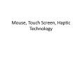 Mouse, Touch Screen, Haptic Technology PowerPoint PPT Presentation