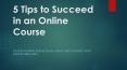 5 Tips to Succeed in an Online Course PowerPoint PPT Presentation