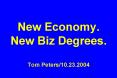 New Economy. New Biz Degrees. Tom Peters/10.23.2004 PowerPoint PPT Presentation