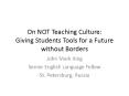 On NOT Teaching Culture: Giving Students Tools for a Future without Borders PowerPoint PPT Presentation