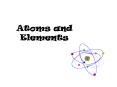 Atoms and Elements PowerPoint PPT Presentation