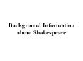 Background Information about Shakespeare PowerPoint PPT Presentation