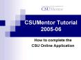 CSUMentor Tutorial 2005-06 PowerPoint PPT Presentation