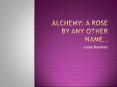 Alchemy: A Rose by Any Other Name PowerPoint PPT Presentation